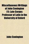 Miscellaneous Writings of John Conington  Late Corpus Professor of Latin in the University of Oxford
