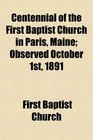 Centennial of the First Baptist Church in Paris Maine Observed October 1st 1891