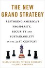 The New Grand Strategy Restoring America's Prosperity Security and Sustainability in the 21st Century