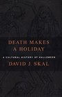Death Makes a Holiday  A Cultural History of Halloween