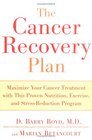 The Cancer Recovery Plan How to Increase the Effectiveness of Your Treatment and Live a Fuller Healthier