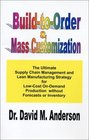 BuildtoOrder  Mass Customization The Ultimate Supply Chain Management and Lean Manufacturing Strategy for LowCost OnDemand Production without Forecasts or Inventory