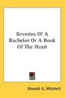 Reveries Of A Bachelor Or A Book Of The Heart