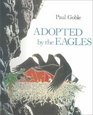 Adopted by the Eagles A Plains Indian Story of Friendship and Treachery