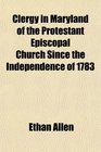 Clergy in Maryland of the Protestant Episcopal Church Since the Independence of 1783