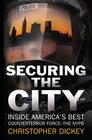 Securing the City Inside America's Best Counterterror ForceThe NYPD