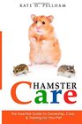 Hamster Care The Essential Guide to Ownership Care  Training For Your Pet