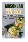 Mason Jar Meals: Healthy and Yummy Mason Jar Breakfasts, Salads, Lunches, Recipes for Kids, Decorating and Gift Ideas, Plus Nutritious Value (Mason Jar & Healthy Recipes)
