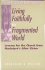 Living Faithfully in a Fragmented World: Lessons for the Church from Macintyre's After Virtue (Christian Mission and Modern Culture)