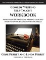Comedy Writing SelfTaught Workbook More than 100 Practical Writing Exercises to Develop Your Comedy Writing Skills