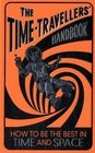 The TimeTravellers' Handbook How to be the Best in Time and Space