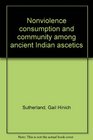 Nonviolence Consumption and Community among Ancient Indian Ascetics