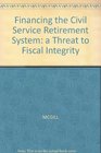 Financing the Civil Service Retirement System a Threat to Fiscal Integrity