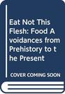 Eat Not This Flesh Food Avoidances from Prehistory to the Present