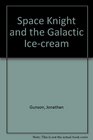 Space Knight and the Galactic Icecream