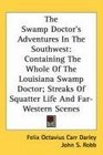 The Swamp Doctor's Adventures In The Southwest Containing The Whole Of The Louisiana Swamp Doctor Streaks Of Squatter Life And FarWestern Scenes