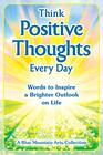 Think Positive Thoughts Every Day Words to Inspire a Brighter Outlook on Life  An Uplifting Gift Book of Encouragment Wisdom and Happy Thoughts
