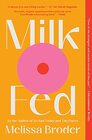 Milk Fed A Novel
