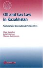 Oil and Gas Law in Kazakhstan National and International Perspectives