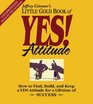 The Little Gold Book of YES Attitude How to Find Build and Keep a YES Attitude for a Lifetime of Success