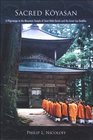 Sacred Koyasan A Pilgrimage to the Mountain Temple of Saint Kobo Daishi and the Great Sun Buddha
