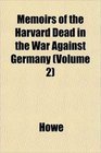 Memoirs of the Harvard Dead in the War Against Germany