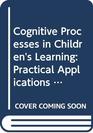 Cognitive Processes in Children's Learning Practical Applications in Educational Practice and Classroom Management