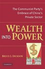 Wealth into Power The Communist Party's Embrace of China's Private Sector