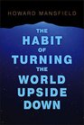 The Habit of Turning the World Upside Down Our Belief in Property and the Cost of That Belief