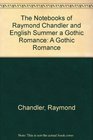 The Notebooks of Raymond Chandler and English Summer a Gothic Romance A Gothic Romance