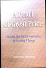 A Pearl of Great Price Sharing the Gift of Meditation by Starting a Group