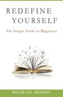Redefine Yourself The Simple Guide to Happiness