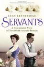 Servants: A Downstairs View of Twentieth-Century Britain