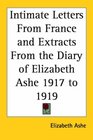Intimate Letters From France and Extracts From the Diary of Elizabeth Ashe 1917 to 1919