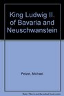 King Ludwig II of Bavaria and Neuschwanstein