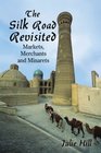 The Silk Road Revisited Markets Merchants and Minarets