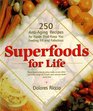 Superfoods for Life 250 AntiAging Recipes for Foods That Keep You Feeling Fit and Fabulous