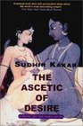 The Ascetic of Desire  A Novel of the Kama Sutra