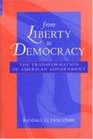 From Liberty to Democracy The Transformation of American Government