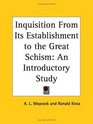 Inquisition From Its Establishment to the Great Schism An Introductory Study
