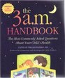 The 3 A.M. Handbook: The Most Commonly Asked Questions About Your Child's Health