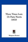 Three Times Lost Or Patty Norris