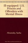 IllEquipped US Prisons and Offenders with Mental Illness