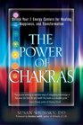 The Power of Chakras: Unlock Your 7 Energy Centers for Healing, Happiness and Transformation