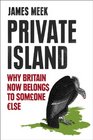 Private Island Why Britain Now Belongs to Someone Else