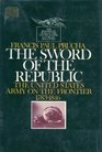 The Sword of the Republic The United States Army on the Frontier 17831846