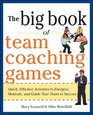 The Big Book of Team Coaching Games Quick Effective Activities to Energize Motivate and Guide Your Team to Success