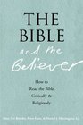 The Bible and the Believer How to Read the Bible Critically and Religiously