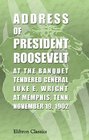 Address of President Roosevelt at the Banquet Tendered General Luke R Wright at Memphis Tenn November 19 1902
