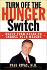 Turn Off The Hunger Switch Reset Your Brain to Change Your Weight